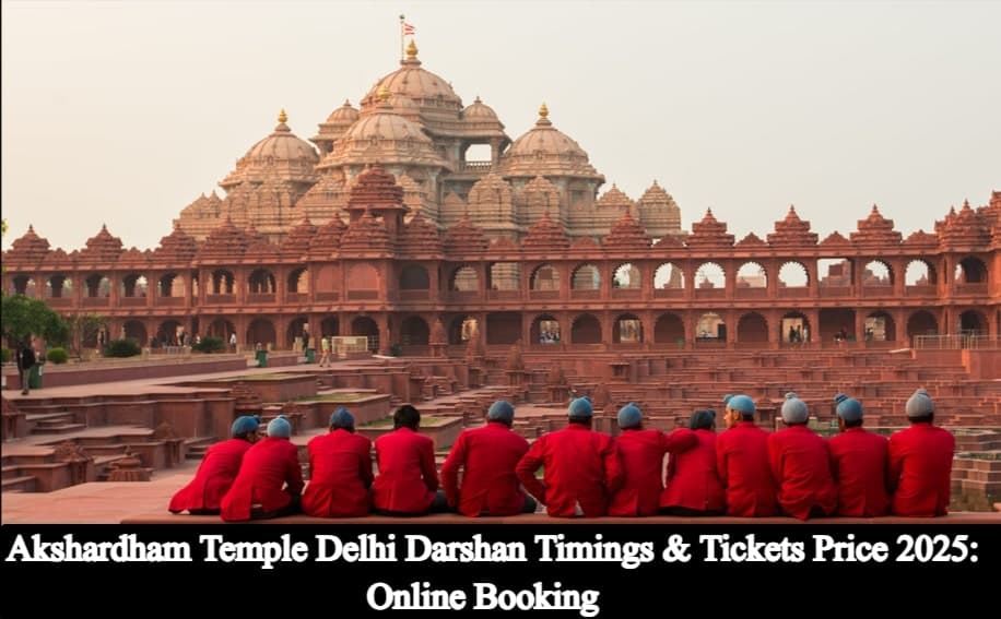 Akshardham Temple Delhi Darshan Timings & Tickets Price 2025: Online Booking