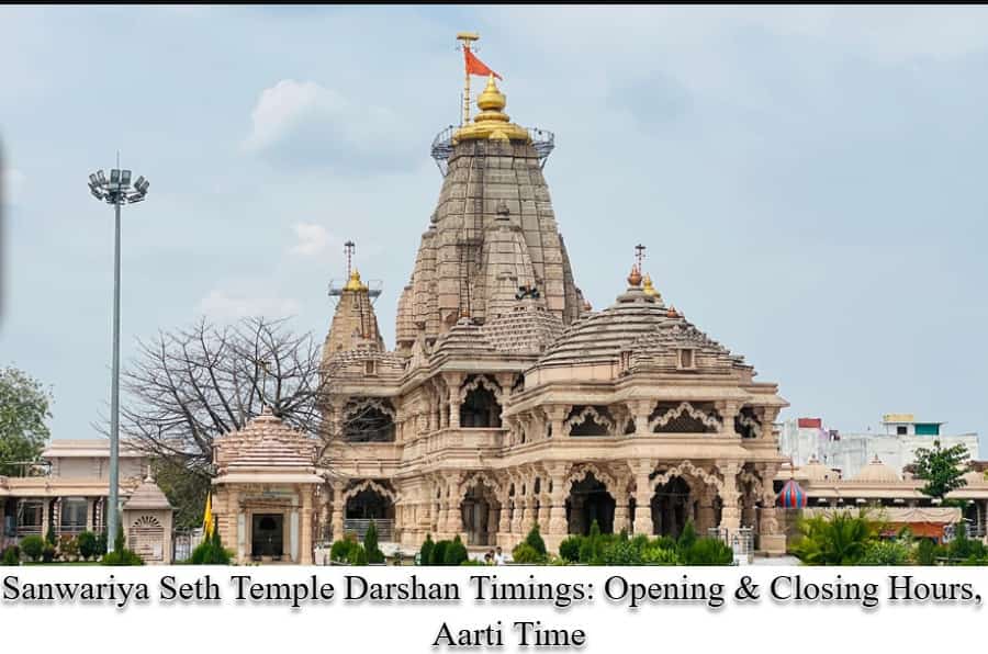 Sanwariya Seth Temple Darshan Timings - Opening & Closing Hours, Aarti Time